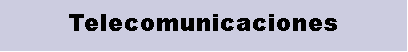 Cuadro de texto: Telecomunicaciones 