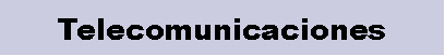 Cuadro de texto: Telecomunicaciones 